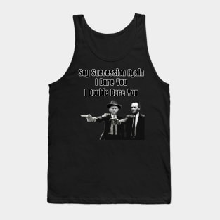 Say Succession Again, I Dare You - Sherman and Grant Tank Top